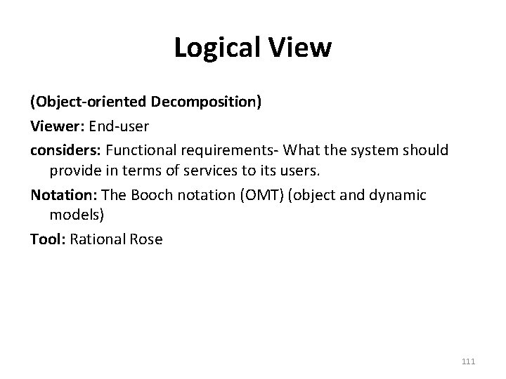 Logical View (Object-oriented Decomposition) Viewer: End-user considers: Functional requirements- What the system should provide