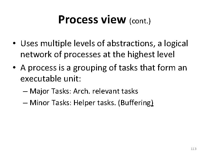 Process view (cont. ) • Uses multiple levels of abstractions, a logical network of