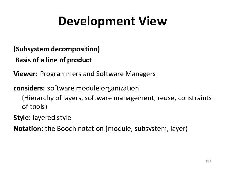 Development View (Subsystem decomposition) Basis of a line of product Viewer: Programmers and Software