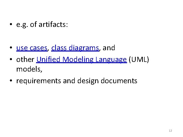  • e. g. of artifacts: • use cases, class diagrams, and • other