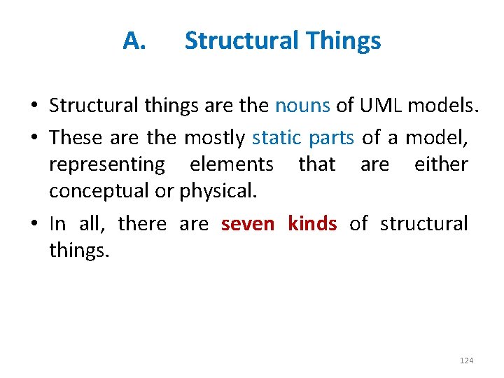 A. Structural Things • Structural things are the nouns of UML models. • These