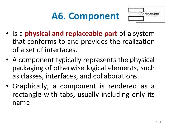 A 6. Component • Is a physical and replaceable part of a system that