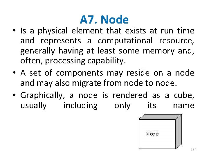 A 7. Node • Is a physical element that exists at run time and