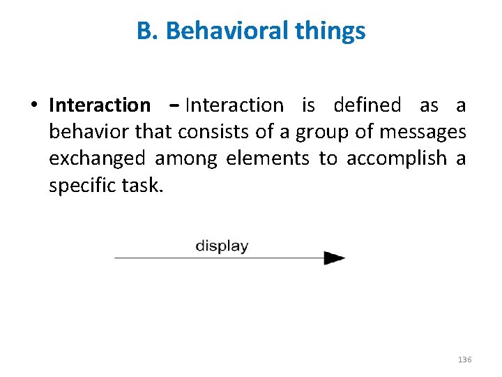 B. Behavioral things • Interaction − Interaction is defined as a behavior that consists
