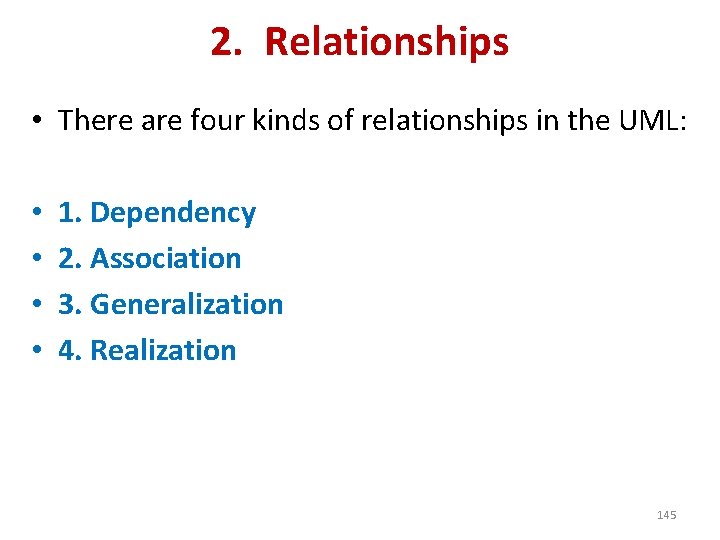 2. Relationships • There are four kinds of relationships in the UML: • •