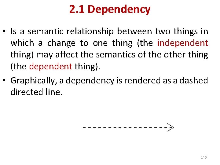 2. 1 Dependency • Is a semantic relationship between two things in which a