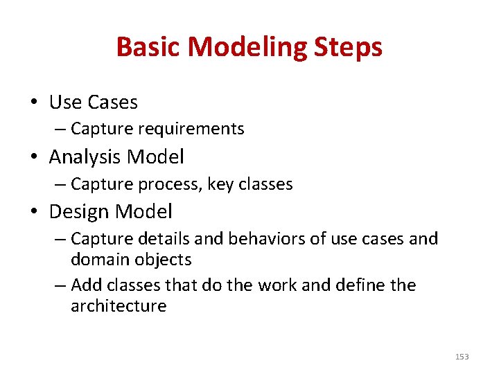 Basic Modeling Steps • Use Cases – Capture requirements • Analysis Model – Capture