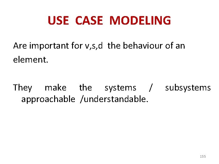 USE CASE MODELING Are important for v, s, d the behaviour of an element.