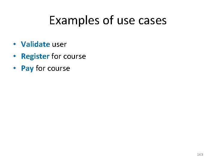 Examples of use cases • Validate user • Register for course • Pay for