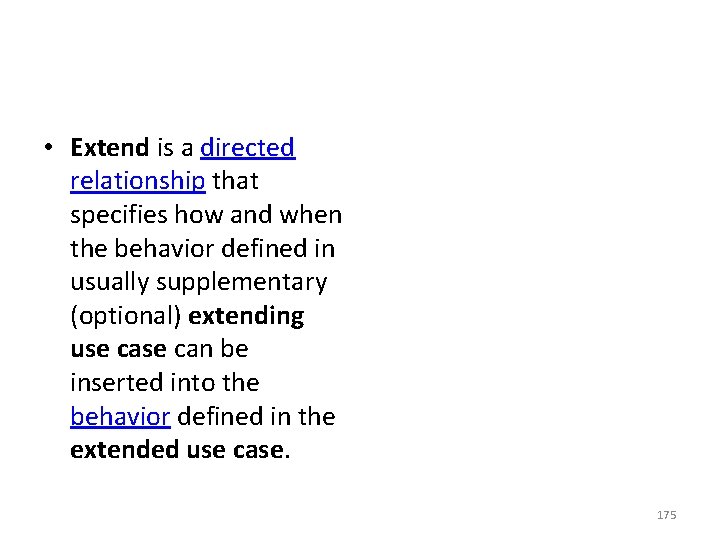  • Extend is a directed relationship that specifies how and when the behavior