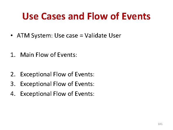 Use Cases and Flow of Events • ATM System: Use case = Validate User