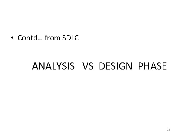  • Contd… from SDLC ANALYSIS VS DESIGN PHASE 18 