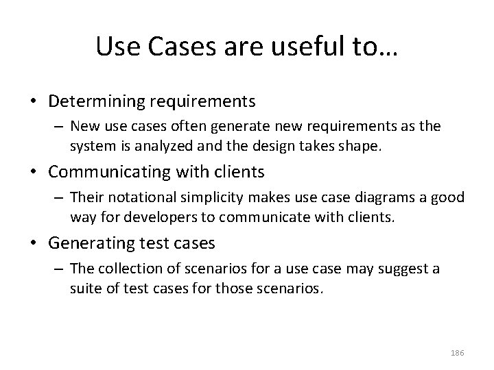 Use Cases are useful to… • Determining requirements – New use cases often generate
