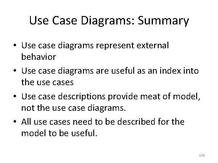 Use Case Diagrams: Summary • Use case diagrams represent external behavior • Use case