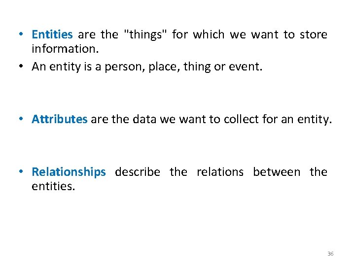 • Entities are the "things" for which we want to store information. •
