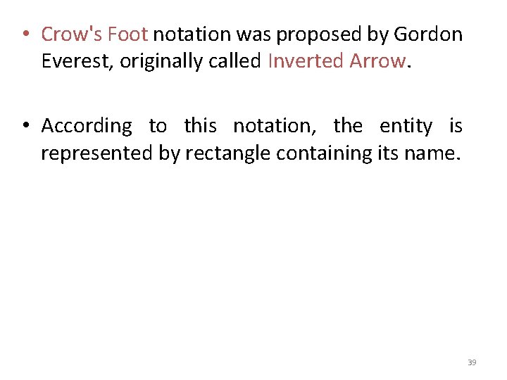  • Crow's Foot notation was proposed by Gordon Everest, originally called Inverted Arrow.