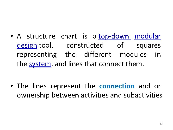 • A structure chart is a top-down modular design tool, constructed of squares