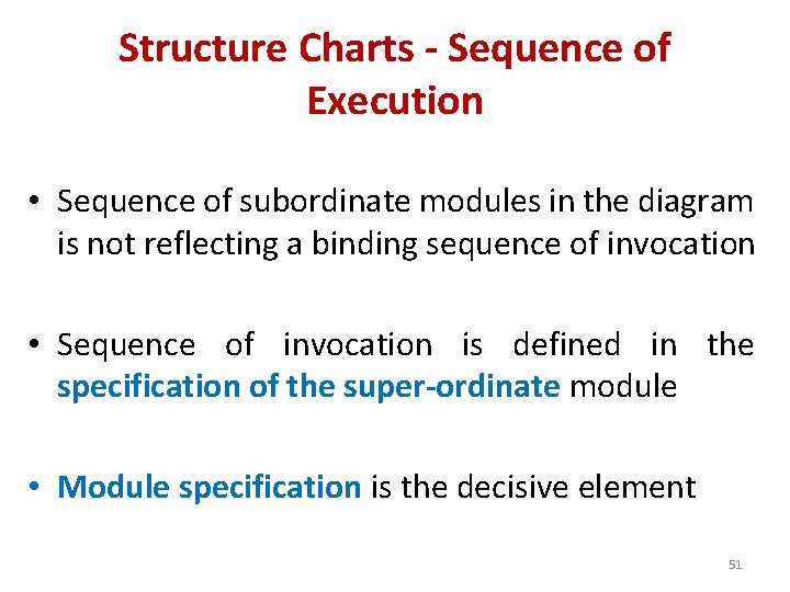 Structure Charts - Sequence of Execution • Sequence of subordinate modules in the diagram