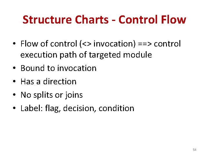 Structure Charts - Control Flow • Flow of control (<> invocation) ==> control execution