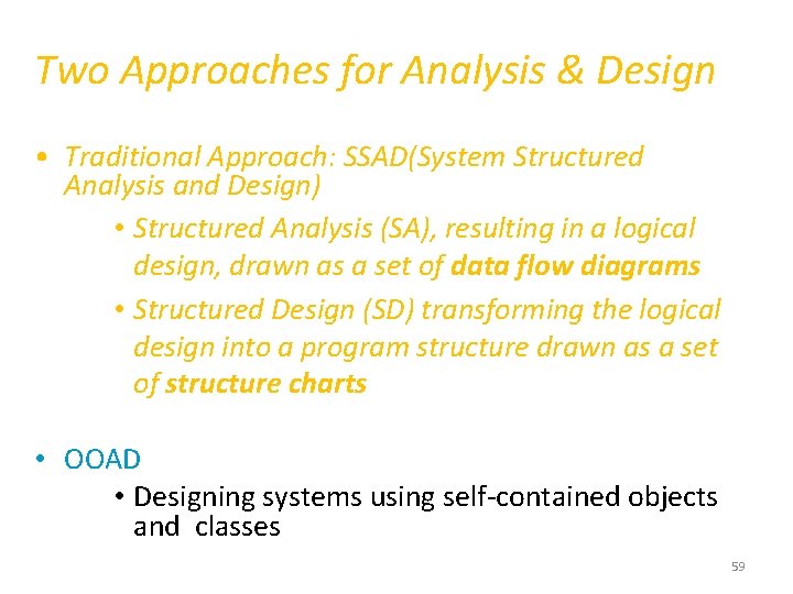 Two Approaches for Analysis & Design • Traditional Approach: SSAD(System Structured Analysis and Design)
