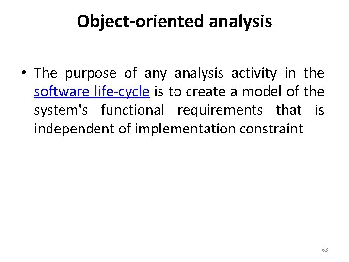 Object-oriented analysis • The purpose of any analysis activity in the software life-cycle is