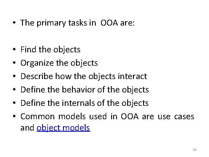  • The primary tasks in OOA are: • • • Find the objects