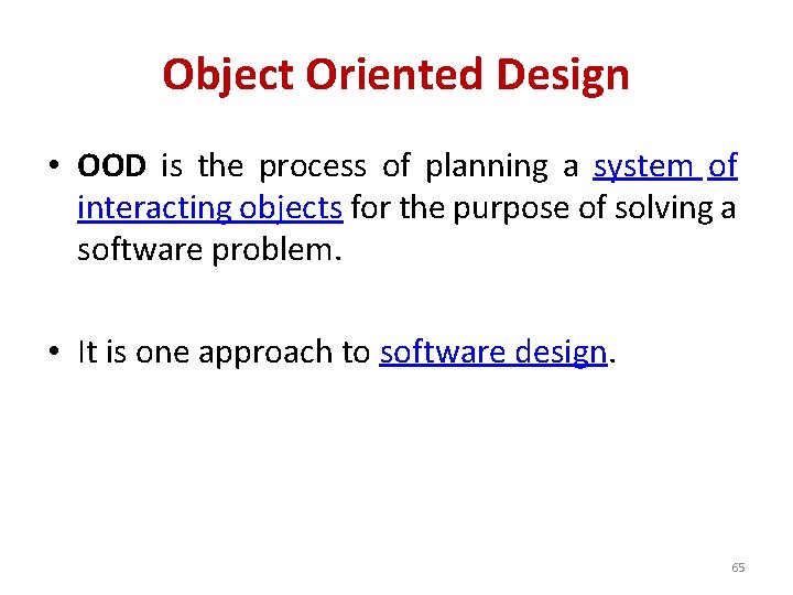 Object Oriented Design • OOD is the process of planning a system of interacting