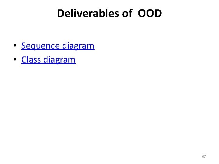 Deliverables of OOD • Sequence diagram • Class diagram 67 