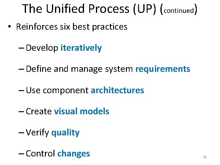 The Unified Process (UP) (continued) • Reinforces six best practices – Develop iteratively –
