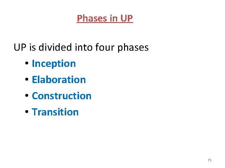 Phases in UP is divided into four phases • Inception • Elaboration • Construction