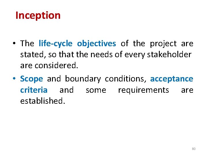 Inception • The life-cycle objectives of the project are stated, so that the needs