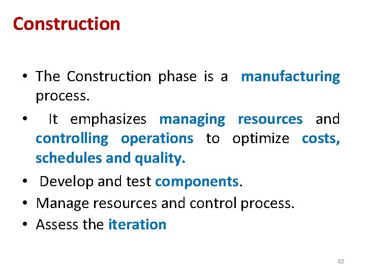 Construction • The Construction phase is a manufacturing process. • It emphasizes managing resources