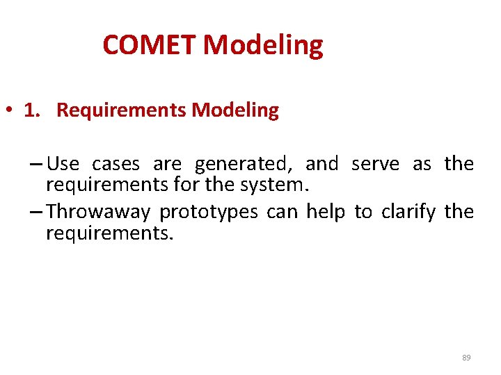 COMET Modeling • 1. Requirements Modeling – Use cases are generated, and serve as