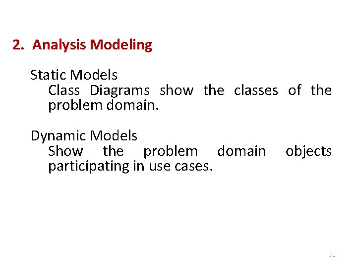 2. Analysis Modeling Static Models Class Diagrams show the classes of the problem domain.