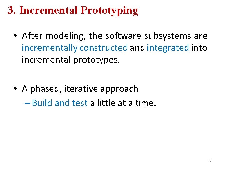3. Incremental Prototyping • After modeling, the software subsystems are incrementally constructed and integrated