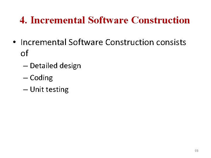 4. Incremental Software Construction • Incremental Software Construction consists of – Detailed design –