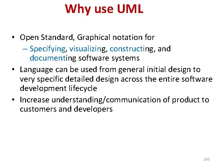 Why use UML • Open Standard, Graphical notation for – Specifying, visualizing, constructing, and