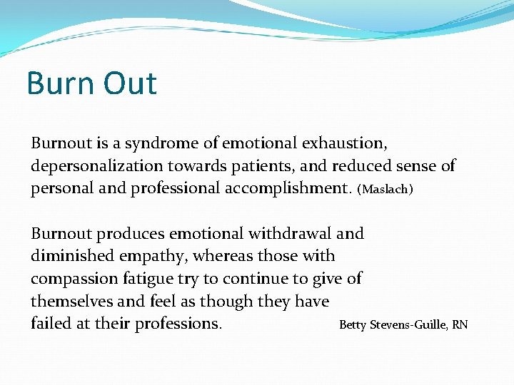 Burn Out Burnout is a syndrome of emotional exhaustion, depersonalization towards patients, and reduced