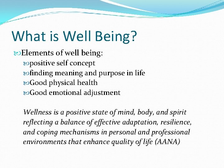 What is Well Being? Elements of well being: positive self concept finding meaning and