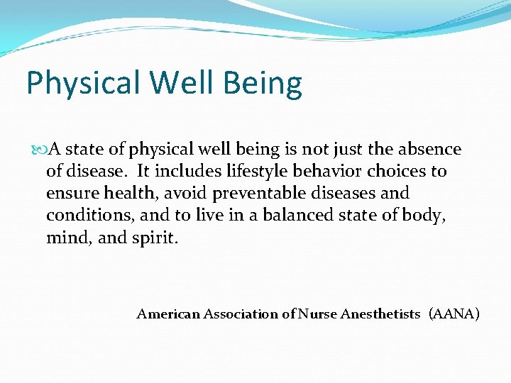 Physical Well Being A state of physical well being is not just the absence
