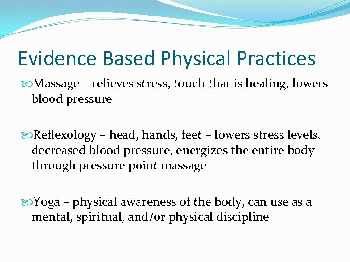 Evidence Based Physical Practices Massage – relieves stress, touch that is healing, lowers blood