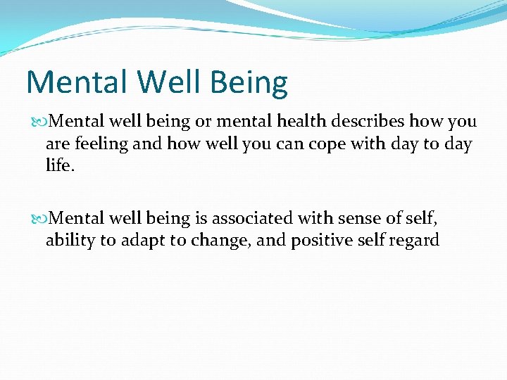 Mental Well Being Mental well being or mental health describes how you are feeling