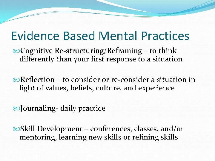 Evidence Based Mental Practices Cognitive Re-structuring/Reframing – to think differently than your first response