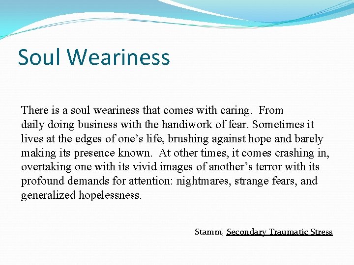 Soul Weariness There is a soul weariness that comes with caring. From daily doing