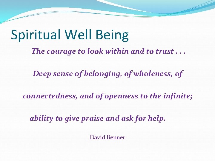 Spiritual Well Being The courage to look within and to trust. . . Deep