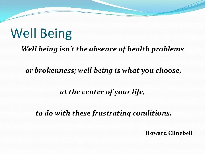 Well Being Well being isn’t the absence of health problems or brokenness; well being