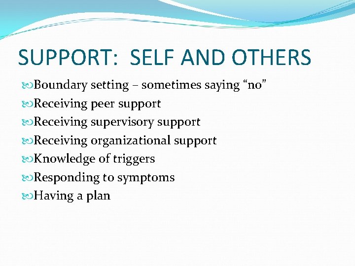 SUPPORT: SELF AND OTHERS Boundary setting – sometimes saying “no” Receiving peer support Receiving