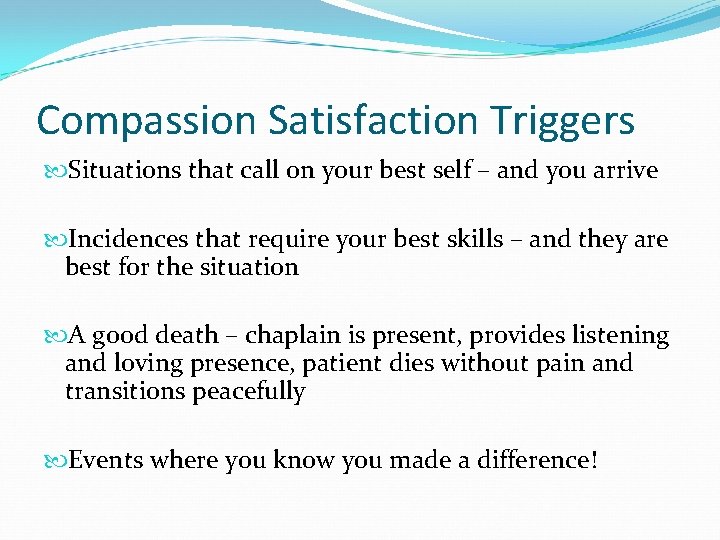 Compassion Satisfaction Triggers Situations that call on your best self – and you arrive