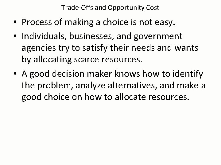 Trade-Offs and Opportunity Cost • Process of making a choice is not easy. •