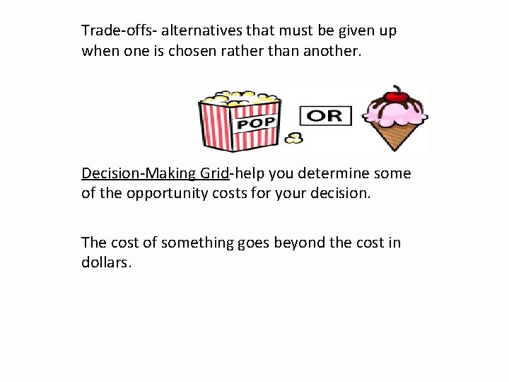 Trade-offs- alternatives that must be given up when one is chosen rather than another.